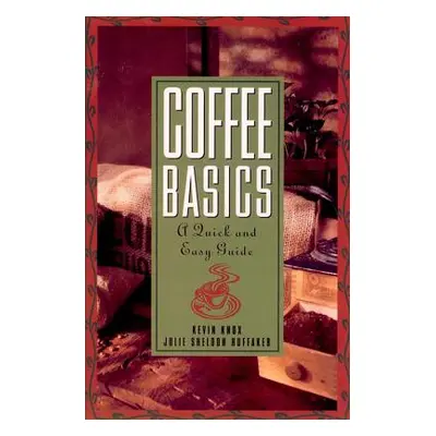 "Coffee Basics: A Quick and Easy Guide" - "" ("Huffaker Julie S.")(Paperback)