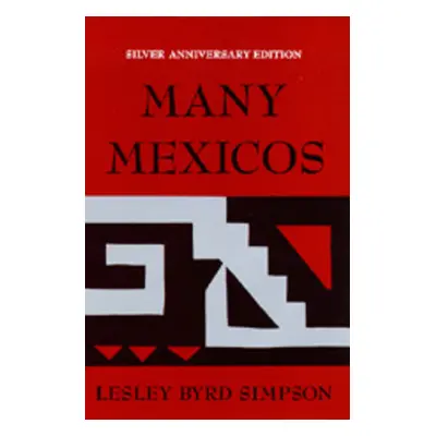 "Many Mexicos: Fourth Edition Revised (Silver Anniversary Edition)" - "" ("Simpson Lesley Byrd")