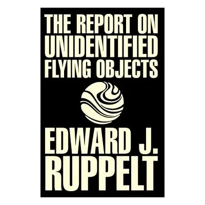 "The Report on Unidentified Flying Objects by Edward J. Ruppelt, UFOs & Extraterrestrials, Socia