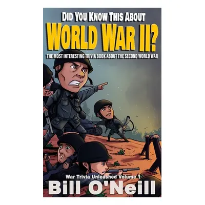 "Did You Know This About World War II?: The Most Interesting Trivia Book About The Second World 