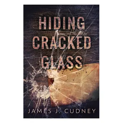 "Hiding Cracked Glass" - "" ("Cudney James J.")(Paperback)