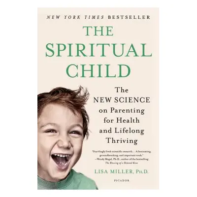 "The Spiritual Child: The New Science on Parenting for Health and Lifelong Thriving" - "" ("Mill