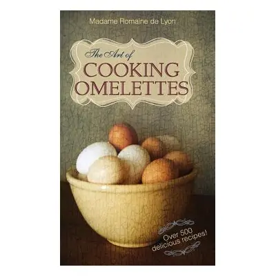 "The Art of Cooking Omelettes" - "" ("De Lyon Madame Romaine")(Pevná vazba)