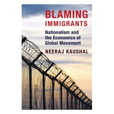 "Blaming Immigrants: Nationalism and the Economics of Global Movement" - "" ("Kaushal Neeraj")(P