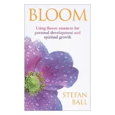 "Bloom" - "Using flower essences for personal development and spiritual growth" ("Ball Stefan")(