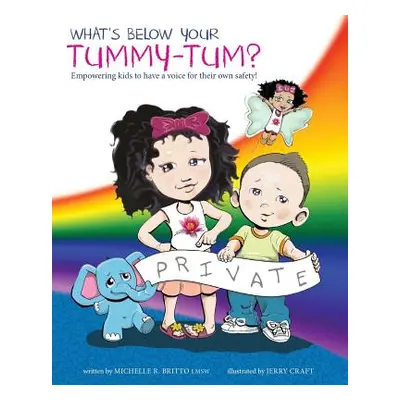 "What's Below Your Tummy Tum?: Empowering kids to have a voice in their own safety!" - "" ("Craf