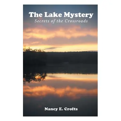 "The Lake Mystery: Secrets of the Crossroads" - "" ("Crofts Nancy E.")(Paperback)