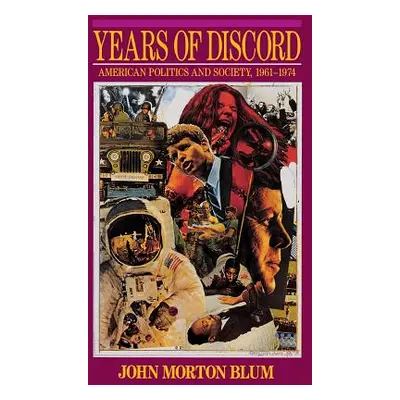 "Years of Discord: American Politics and Society, 1961-1974" - "" ("Blum John Morton")(Paperback