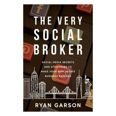 "The Very Social Broker: Social Media Secrets and Strategies to Make Your Real Estate Business E