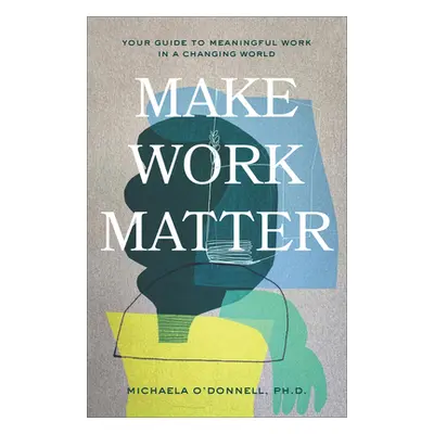 "Make Work Matter" - "" ("O'Donnell Michaela")(Pevná vazba)