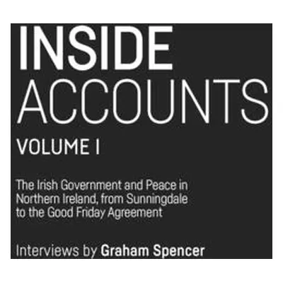 "Inside Accounts, Volume I: The Irish Government and Peace in Northern Ireland, from Sunningdale