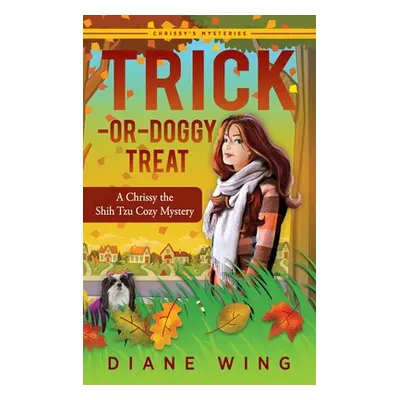 "Trick-or-Doggy Treat: A Chrissy the Shih Tzu Cozy Mystery" - "" ("Wing Diane")(Pevná vazba)