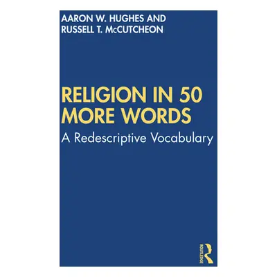 "Religion in 50 More Words: A Redescriptive Vocabulary" - "" ("Hughes Aaron W.")(Paperback)