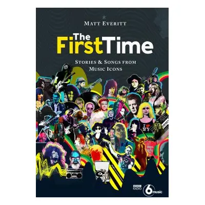 "The First Time: Stories & Songs from Music Icons" - "" ("Everitt Matt")(Pevná vazba)