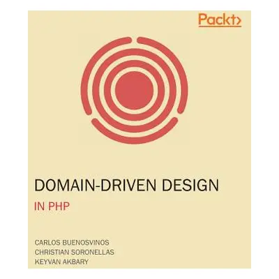 "Domain-Driven Design in PHP: A Highly Practical Guide" - "" ("Buenosvinos Carlos")(Paperback)