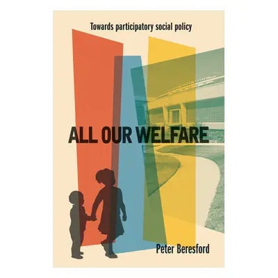 "All Our Welfare: Towards Participatory Social Policy" - "" ("Beresford Peter")(Paperback)