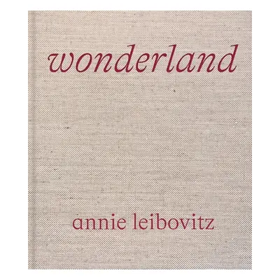 "Annie Leibovitz: Wonderland" - "" ("Leibovitz Annie")(Pevná vazba)