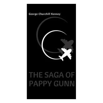 "The Saga of Pappy Gunn" - "" ("Kenney George Churchill")(Pevná vazba)