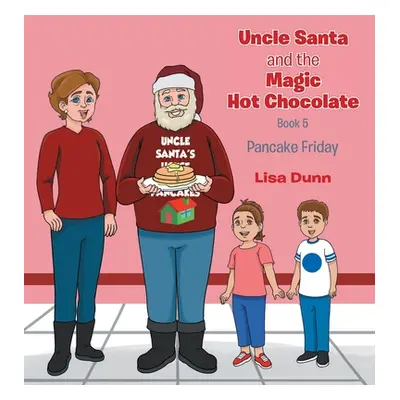 "Uncle Santa and The Magic Hot Chocolate: Pancake Friday" - "" ("Dunn Lisa")(Pevná vazba)