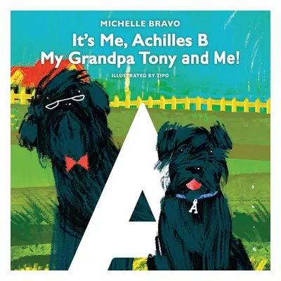 "It's Me, Achilles B: My Grandpa Tony and Me!" - "" ("Bravo Michelle")(Paperback)