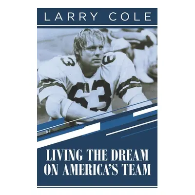 "Living the Dream on America's Team" - "" ("Cole Larry")(Paperback)