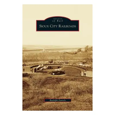 "Sioux City Railroads" - "" ("Daniels Rudolph")(Pevná vazba)