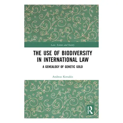 "The Use of Biodiversity in International Law: A Genealogy of Genetic Gold" - "" ("Kotsakis Andr