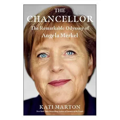 "The Chancellor: The Remarkable Odyssey of Angela Merkel" - "" ("Marton Kati")(Pevná vazba)