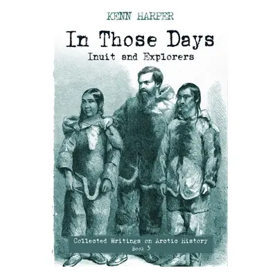 "In Those Days: Inuit and Explorers" - "" ("Harper Kenn")(Paperback)