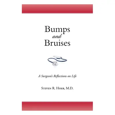 "Bumps and Bruises: A Surgeon's Reflections on Life" - "" ("Hoer Steven R.")(Paperback)