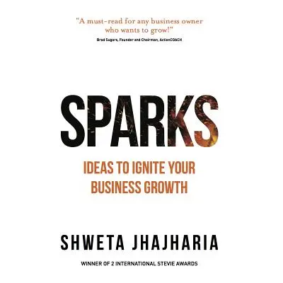 "Sparks: Ideas to Ignite Your Business Growth" - "" ("Jhajharia Shweta")(Paperback)