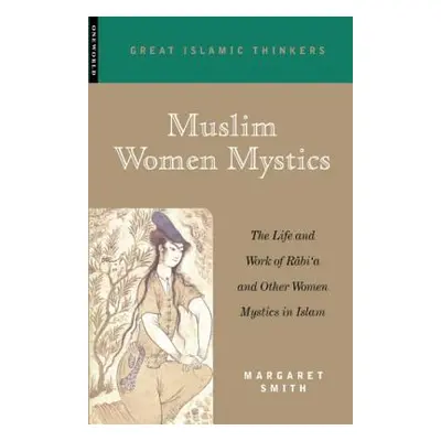 "Muslim Women Mystics: The Life and Work of Rabi'a and Other Women Mystics in Islam" - "" ("Smit