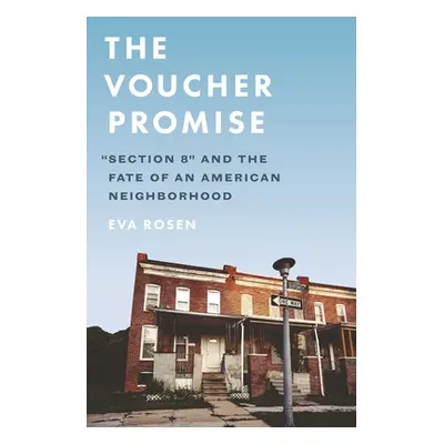 "The Voucher Promise: Section 8 and the Fate of an American Neighborhood" - "" ("Rosen Eva")(Pap