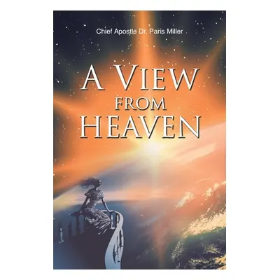 "A View from Heaven" - "" ("Miller Chief Apostle Paris")(Paperback)