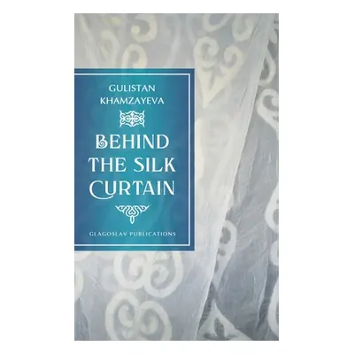 "Behind the Silk Curtain" - "" ("Khamzayeva Gulistan")(Paperback)