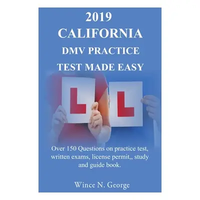 "2019 California DMV Practice Test made Easy: Over 150 Questions on practice test, written exams