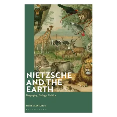 "Nietzsche and the Earth: Biography, Ecology, Politics" - "" ("Manschot Henk")(Paperback)