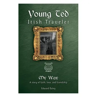 "Young Ted Irish Traveler: My Way" - "" ("Daley Edward")(Paperback)