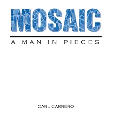 "Mosaic: A Man in Pieces" - "" ("Carrero Carl")(Paperback)