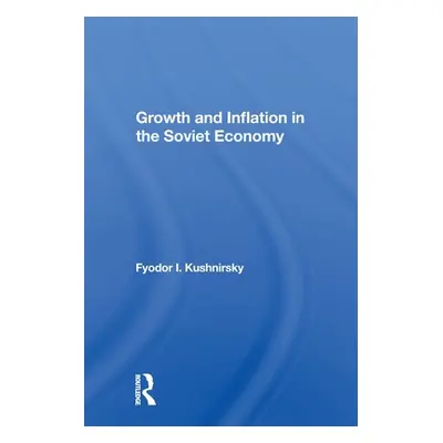 "Growth and Inflation in the Soviet Economy" - "" ("Kushnirsky Fyodor I.")(Paperback)