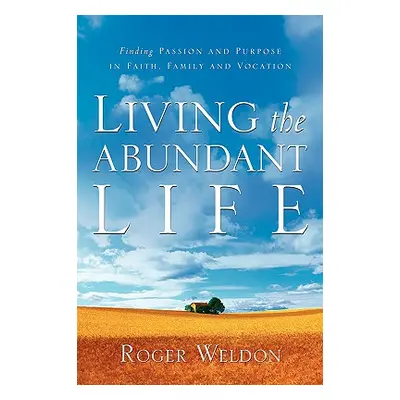 "Living the Abundant Life" - "" ("Weldon Roger")(Paperback)