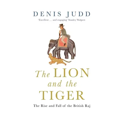 "The Lion and the Tiger: The Rise and Fall of the British Raj, 1600-1947" - "" ("Judd Denis")(Pa