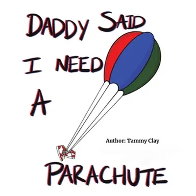 "Daddy Said I Need a Parachute" - "" ("Clay Tammy")(Pevná vazba)