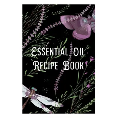 "Essential Oil Recipe Book: Blend Recipes Plus Organizing Your Personal Blends" - "" ("Kinsley A