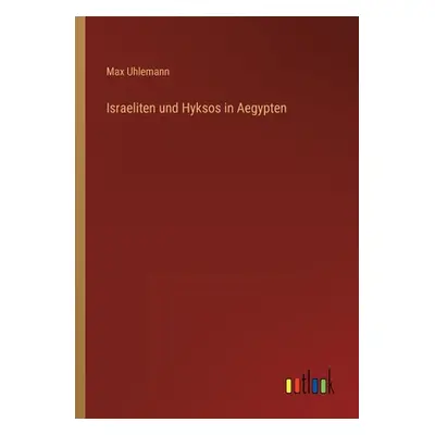 "Israeliten und Hyksos in Aegypten" - "" ("Uhlemann Max")(Paperback)