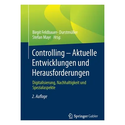 "Controlling - Aktuelle Entwicklungen Und Herausforderungen: Digitalisierung, Nachhaltigkeit Und