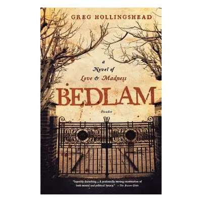 "Bedlam: A Novel of Love and Madness" - "" ("Hollingshead Greg")(Paperback)