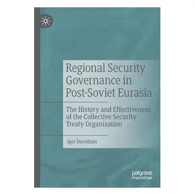 "Regional Security Governance in Post-Soviet Eurasia: The History and Effectiveness of the Colle