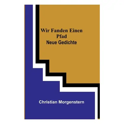 "Wir fanden einen Pfad: Neue Gedichte" - "" ("Morgenstern Christian")(Paperback)