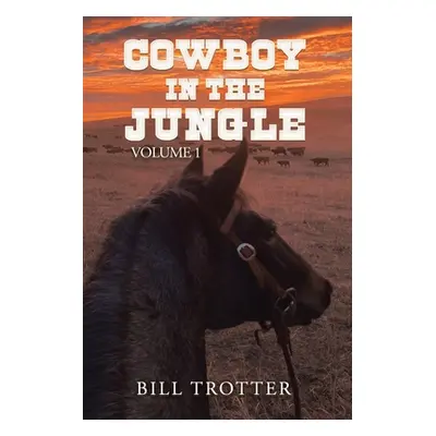 "Cowboy in the Jungle: Volume 1" - "" ("Trotter Bill")(Paperback)